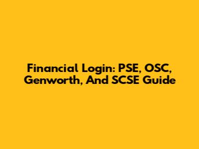 Financial Login: PSE, OSC, Genworth, And SCSE Guide