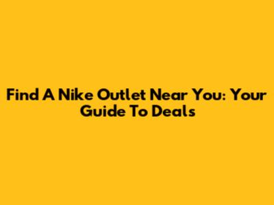 Find A Nike Outlet Near You: Your Guide To Deals