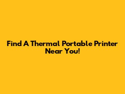 Find A Thermal Portable Printer Near You!