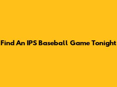 Find An IPS Baseball Game Tonight