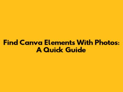 Find Canva Elements With Photos: A Quick Guide
