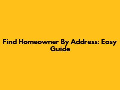 Find Homeowner By Address: Easy Guide