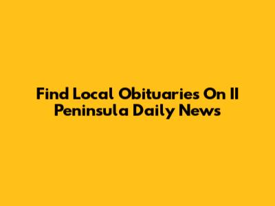 Find Local Obituaries On II Peninsula Daily News