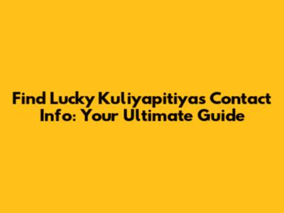 Find Lucky Kuliyapitiya's Contact Info: Your Ultimate Guide