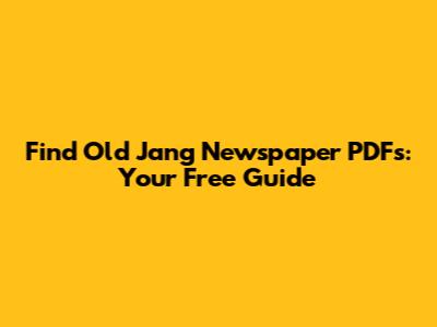 Find Old Jang Newspaper PDFs: Your Free Guide