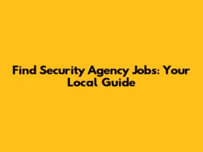 Find Security Agency Jobs: Your Local Guide