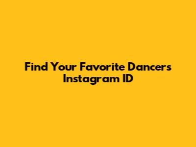 Find Your Favorite Dancer's Instagram ID