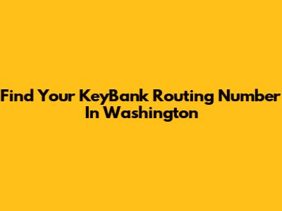 Find Your KeyBank Routing Number In Washington