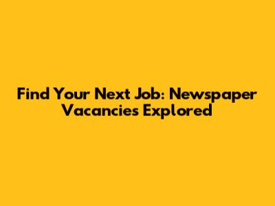 Find Your Next Job: Newspaper Vacancies Explored