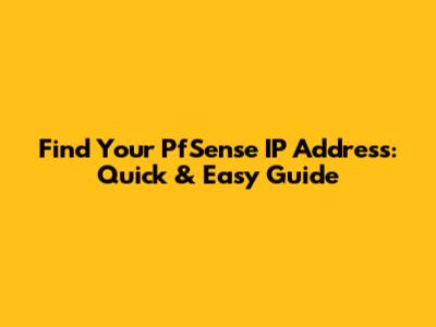 Find Your PfSense IP Address: Quick & Easy Guide