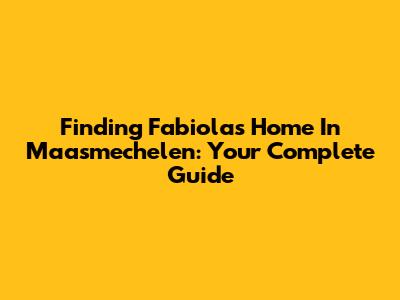 Finding Fabiola's Home In Maasmechelen: Your Complete Guide