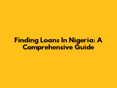Finding Loans In Nigeria: A Comprehensive Guide