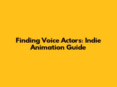 Finding Voice Actors: Indie Animation Guide