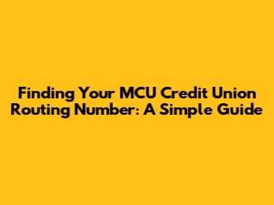 Finding Your MCU Credit Union Routing Number: A Simple Guide