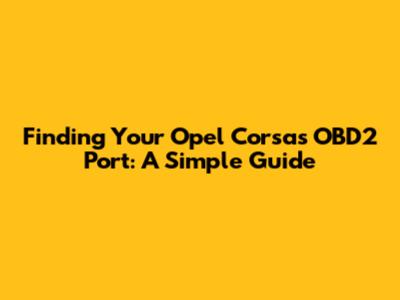Finding Your Opel Corsa's OBD2 Port: A Simple Guide