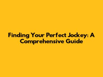 Finding Your Perfect Jockey: A Comprehensive Guide