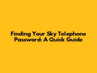 Finding Your Sky Telephone Password: A Quick Guide