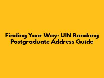 Finding Your Way: UIN Bandung Postgraduate Address Guide