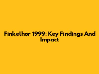 Finkelhor 1999: Key Findings And Impact