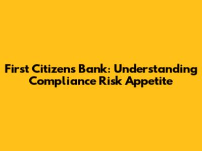 First Citizens Bank: Understanding Compliance Risk Appetite