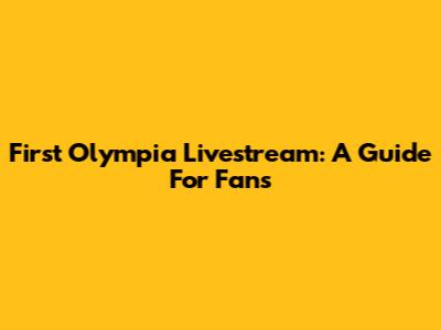 First Olympia Livestream: A Guide For Fans