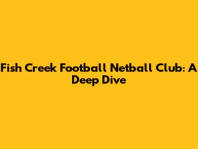 Fish Creek Football Netball Club: A Deep Dive