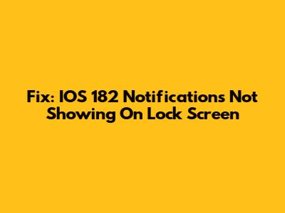 Fix: IOS 182 Notifications Not Showing On Lock Screen