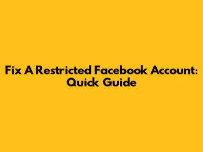 Fix A Restricted Facebook Account: Quick Guide
