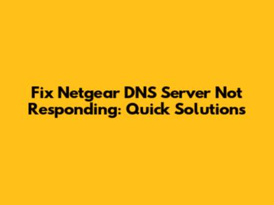 Fix Netgear DNS Server Not Responding: Quick Solutions
