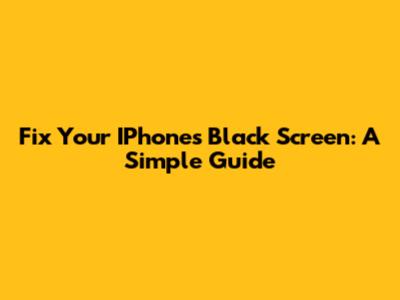 Fix Your IPhone's Black Screen: A Simple Guide