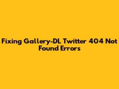 Fixing Gallery-DL Twitter 404 Not Found Errors