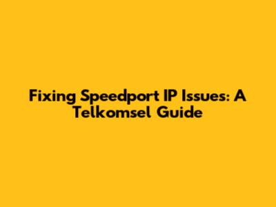 Fixing Speedport IP Issues: A Telkomsel Guide
