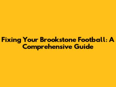 Fixing Your Brookstone Football: A Comprehensive Guide