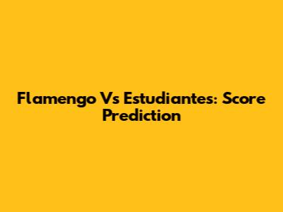 Flamengo Vs Estudiantes: Score Prediction