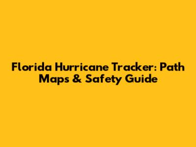 Florida Hurricane Tracker: Path Maps & Safety Guide