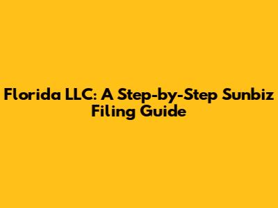 Florida LLC: A Step-by-Step Sunbiz Filing Guide