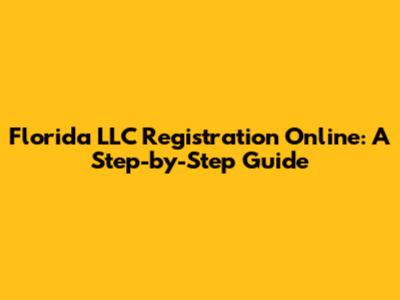 Florida LLC Registration Online: A Step-by-Step Guide