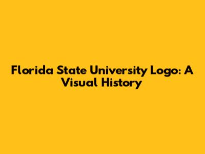 Florida State University Logo: A Visual History