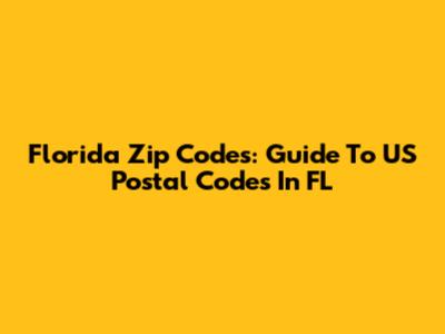 Florida Zip Codes: Guide To US Postal Codes In FL