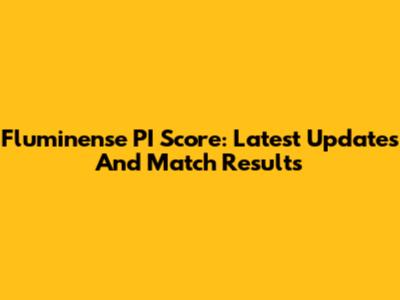 Fluminense PI Score: Latest Updates And Match Results
