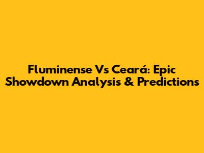 Fluminense Vs Ceará: Epic Showdown Analysis & Predictions
