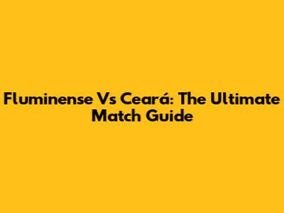Fluminense Vs Ceará: The Ultimate Match Guide