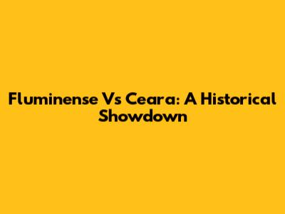 Fluminense Vs Ceara: A Historical Showdown
