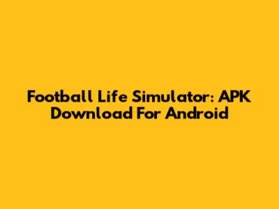 Football Life Simulator: APK Download For Android
