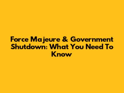 Force Majeure & Government Shutdown: What You Need To Know
