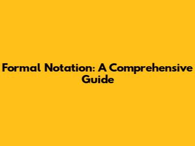Formal Notation: A Comprehensive Guide