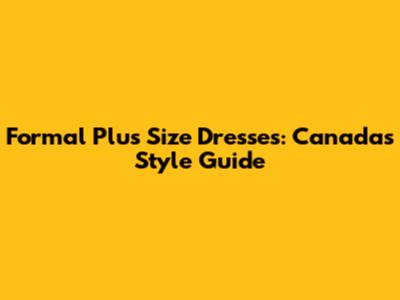 Formal Plus Size Dresses: Canada's Style Guide