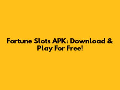 Fortune Slots APK: Download & Play For Free!