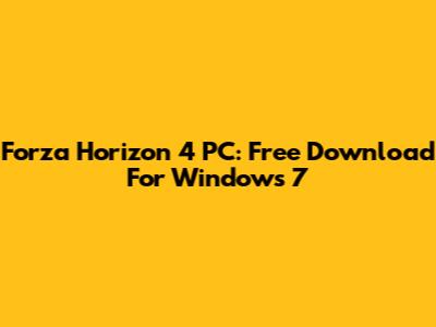 Forza Horizon 4 PC: Free Download For Windows 7