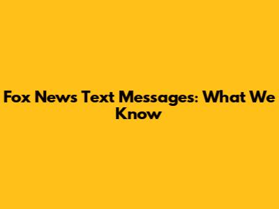 Fox News Text Messages: What We Know